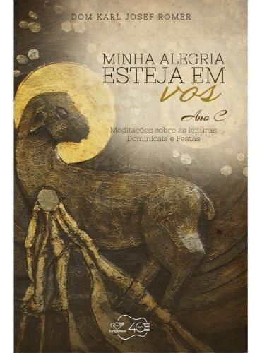 Minha Alegria Esteja Em Vós - Ano C - Meditações Sobre As Leituras Dominicais E Festas, De Romer, Karl Josef. Editora Canção Nova Em Português