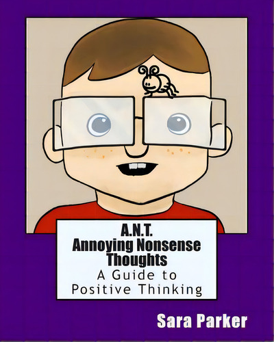 A.n.t. Annoying Nonsense Thoughts: A Guide To Positive Thinking, De Parker, Sara. Editorial Createspace, Tapa Blanda En Inglés