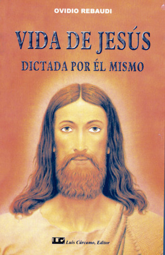 Vida De Jesus. Dictada Por El Mismo - Rebaudi, Ovidio