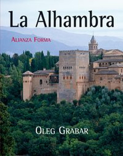 La Alhambra (Alianza forma (AF) - Serie especial), de Grabar, Oleg. Alianza Editorial, tapa pasta dura, edición edicion en español, 2006