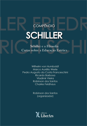 Compêndio Schiller: Schiller E A Filosofia; Cartas Sobre A, De Robinson Dos Santos. Editora Liber Ars, Capa Mole Em Português