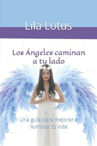 Libro : Los Angeles Caminan A Tu Lado Una Guia Para Mejora 