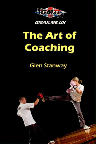 The Art Of Coaching, De Stanway, Glen. Editorial Lulu Pr, Tapa Blanda En Inglés