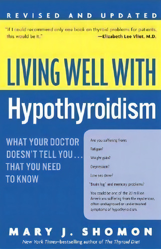 Living Well With Hypothyroidism : What Your Doctor Doesn't Tell You... That You Need To Know, De Mary J. Shomon. Editorial Harpercollins Publishers Inc, Tapa Blanda En Inglés