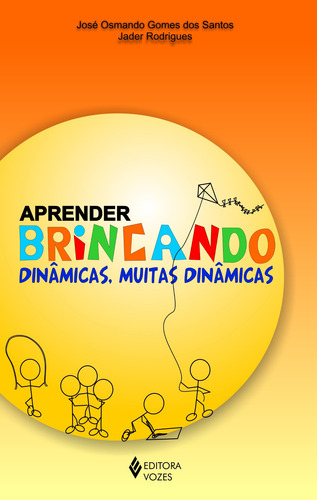 Aprender brincando: Dinâmicas, muitas dinâmicas, de Rodrigues, Jader. Editorial Editora Vozes Ltda., capa mole em português, 2013