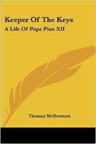 Keeper Of The Keys A Life Of Pope Pius Xii