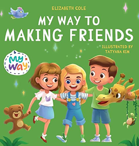 My Way to Making Friends: Children's Book about Friendship, Inclusion and Social Skills (Kids Feelin, de Cole, Elizabeth. Editorial Elizabeth Cole, tapa pasta dura en inglés, 2022