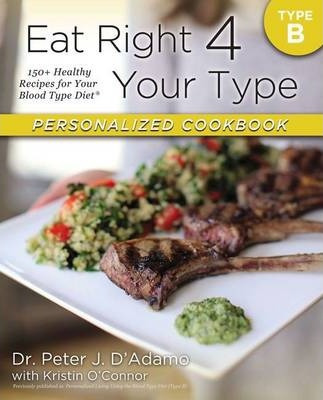 Eat Right 4 Your Type Personalized Cookbook Type B: 150+ ...