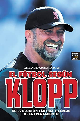 El Futbol Segun Klopp Su Evolucion Tactica Y Tareas De Entr, de Gómez Escolar, Alejandro. Editorial Librofútbol, tapa blanda en español, 2022