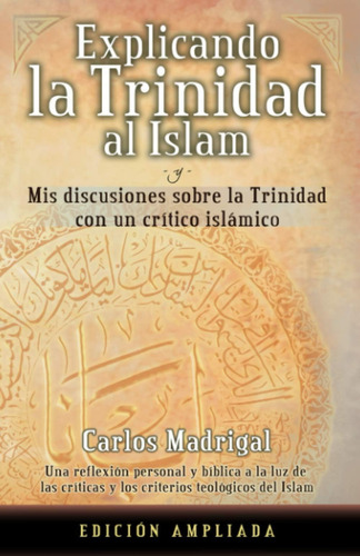 Libro: Explicando La Trinidad Al Islam: Mis Discusiones Sobr
