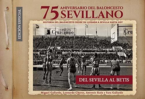 75 Aniversario Del Baloncesto Sevillano: Del Sevilla Al Beti
