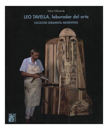 Leo Tavella, Laburador Del Arte. Escultor Ceramista Argenti