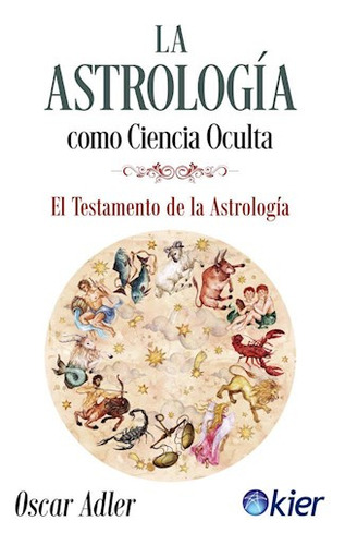 Astrologia Como Ciencia Oculta El Testamento De La - Adler 