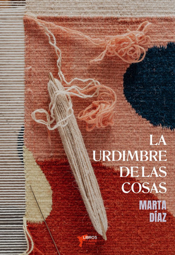 Libro La Urdimbre De Las Cosas - Dãaz Caso, Marta