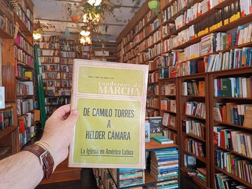 Cuadernos De Marcha. De Camilo Torres A Helder Camara.