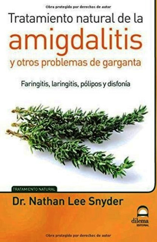 Amigdalitis Y Otros Problemas De Garganta - Tratamiento Natural De La, De Dr.snyder Nathan Lee. Editorial Editorial Dilema, Tapa Blanda En Español, 2015