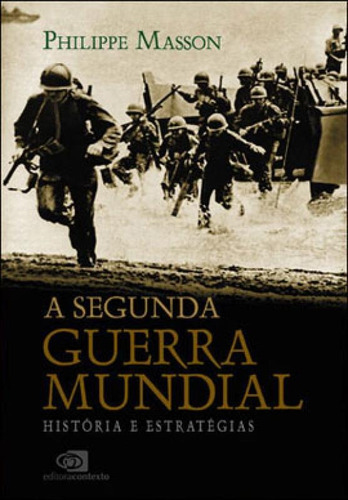 A Segunda Guerra Mundial: História E Estratégias, De Masson, Philippe. Editora Contexto, Capa Mole, Edição 1ª Edição - 2010 Em Português