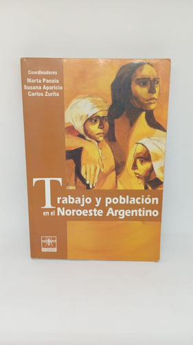 Trabajo Y Poblacion En El Noroeste Argentino - Usado