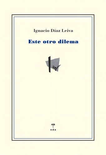 Este Otro Dilema, De Diaz Leiva, Ignacio. Editorial Ediciones De Aqui S.l, Tapa Blanda En Español