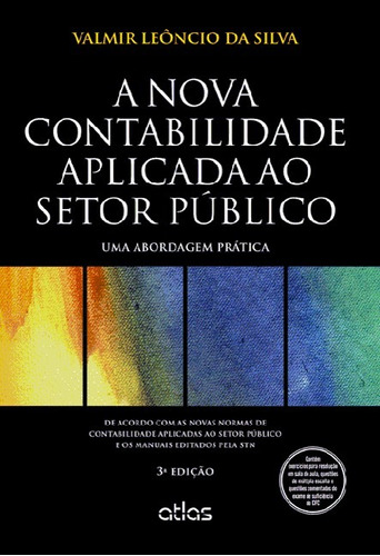 A Nova Contabilidade Aplicada Ao Setor Público: Uma Abordagem Prática, de Silva, Valmir Leoncio da. Editora Atlas Ltda., capa mole em português, 2014