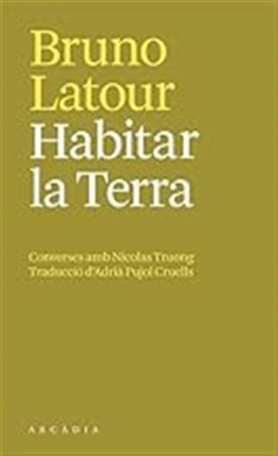 Habitar La Terra: Converses Amb Nicolas Truong (els Petits D