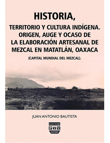 Historia, territorio y cultura indígena, de BAUTISTA, JUAN ANTONIO. Editorial Plaza y Valdés en español