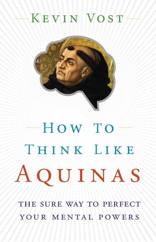Libro How To Think Like Aquinas The Sure Way To Perfect You