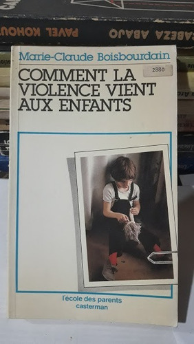 Comment La Violence Vient Aux Enfants - Marie  Boisbourdain 