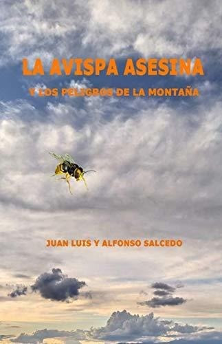 La Avispa Asesina Y Los Peligros De La Montaña -.., de Salcedo Miranda, Juan Luis. Editorial Independently Published en español