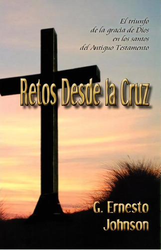 Retos Desde La Cruz, De Gordon Ernest Johnson. Editorial Rio Grande Bible Institute, Tapa Blanda En Español