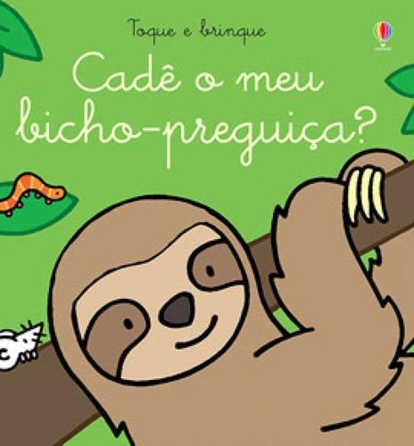 Cadê O Meu Bicho-preguiça?: Toque E Brinque, De Watt, Fiona. Editora Usborne, Capa Mole Em Português