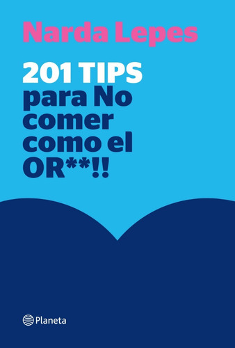 Libro 201 Tips Para No Comer Como El Or**!! - Narda Lepes
