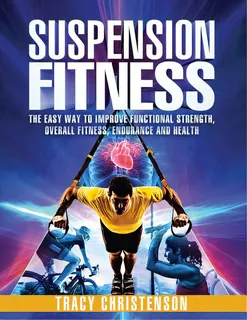 Suspension Fitness: The Easy Way To Improve Functional Strength, Overall Fitness, Endurance And H..., De Christenson, Tracy. Editorial Lightning Source Inc, Tapa Blanda En Inglés