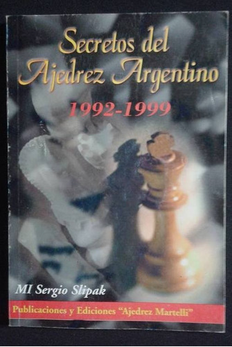 Secretos Del Ajedrez Argentino 1992 1999 Sergio Slipak