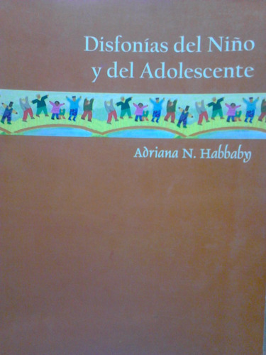 Disfonias Del Niño Y Del Adolescentes  Adriana N. Habbaby