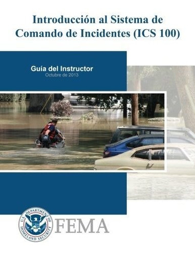 Introduccion Al Sistema De  Comando De Incidentes (ics 100), De Federal Emergency Management Agency. Editorial Createspace Independent Publishing Platform, Tapa Blanda En Español, 2020