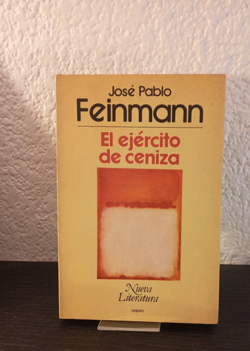 El Ejército De Ceniza - José Pablo Feinmann