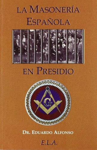 La Masonería Española En Presidio, De Alfonso, Eduardo. Editorial Ela (ediciones Libreria Argentina), Tapa Blanda En Español, 1