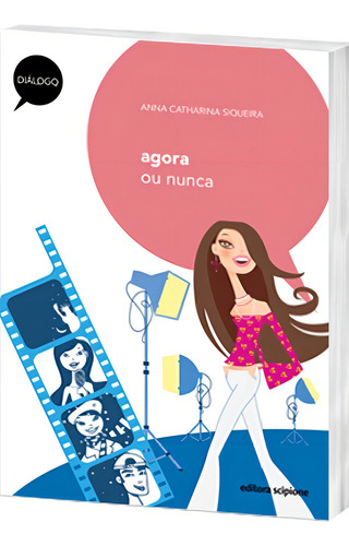 Agora ou nunca, de Siqueira, Anna Catharina. Diálogo Editorial Scipione, capa mole em português, 2010