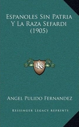 Libro Espanoles Sin Patria Y La Raza Sefardi (1905) - Ang...