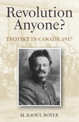 Libro Revolution Anyone? Trotsky In Canada, 1917 - Boyer,...