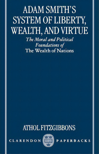 Adam Smith's System Of Liberty, Wealth, And Virtue, De Athol Fitzgibbons. Editorial Oxford University Press, Tapa Blanda En Inglés