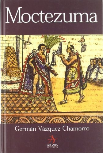 Moctezuma, De Vazquez Chamorro German. Editorial Algaba Ediciones, Tapa Blanda, Edición 1 En Español