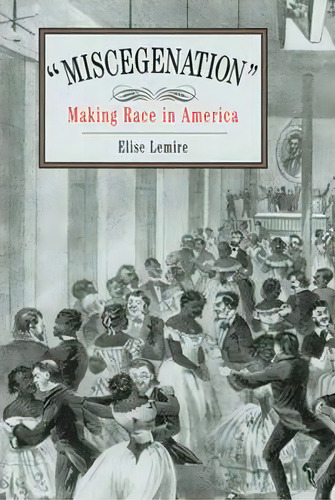 Miscegenation , De Elise Lemire. Editorial University Pennsylvania Press, Tapa Blanda En Inglés