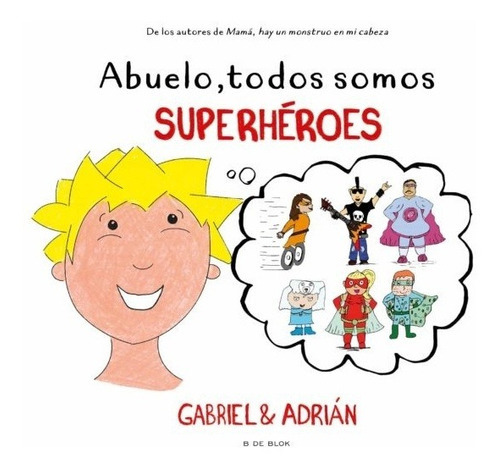 Abuelo, Todos Somos Superheroes, De Gabriel & Adrián. Editorial B De Blok En Español