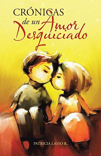 Libro: Crónicas De Un Amor Desquiciado (spanish Edition)