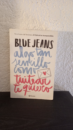 Algo Tan Sencillo Como Twitear Te Quiero (2015) - Blue Jeans