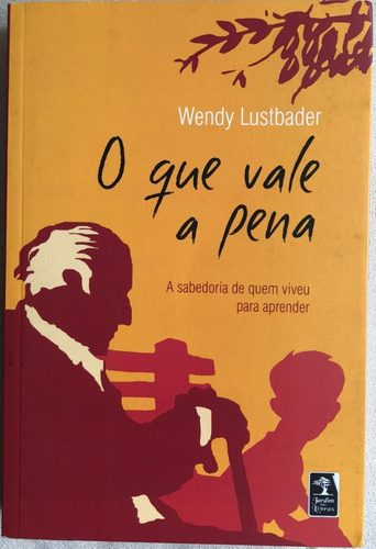 Livro - O Que Vale A Pena - Wendy Lustbader.