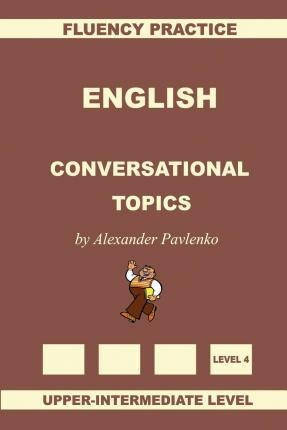 English, Conversational Topics, Upper-intermediate - Alex...