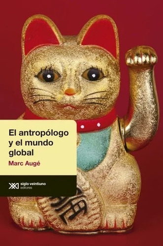 Antropologo Y Mundo Global - Marc Auge - Siglo Xxi - Libro